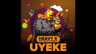 HEAVYK ft Natalia Mabaso  UYEKE [upl. by Gil111]