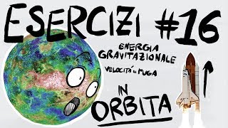 FISICA Esercizi 16  ENERGIA POTENZIALE GRAVITAZIONALE VELOCITA di FUGA SATELLITI [upl. by Melodie]