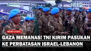 JALUR GAZA Memanas TNI Kirim 120 Prajurit ke Perbatasan IsraelLebanon Jalankan Satgas Konga MTF [upl. by Oinota737]