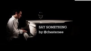 Say Something by chestersee  A Great Big World Cover [upl. by Eiramanitsirhc]