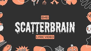 Emei  Scatterbrain  Lyrics [upl. by Player977]