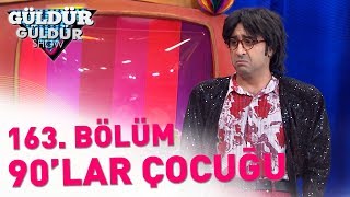 Güldür Güldür Show 163 Bölüm  90lar Çocuğu [upl. by Doownel]