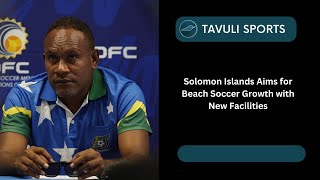 Solomon Islands Aims for Beach Soccer Growth with New Facilities [upl. by Olatha]