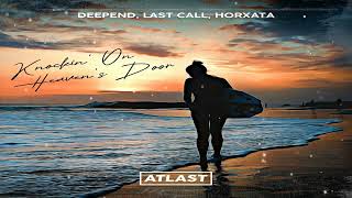 Deepend feat Last Call x Horxata  Knockin On Heavens Door [upl. by Llij]