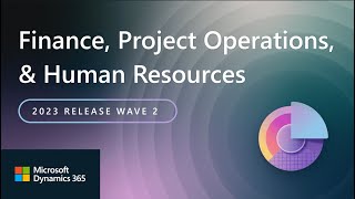 Dynamics 365 Finance Project Operations and Human Resources 2023 Release Wave 2 Highlights [upl. by Ahselyt]