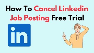 How To Cancel Linkedin Job Posting Free Trial [upl. by Celisse622]