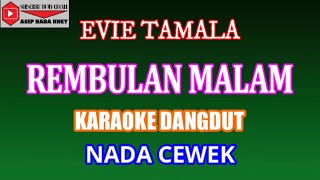 KARAOKE DANGDUT REMBULAN MALAM EVIE TAMALA COVER NADA CEWEK [upl. by Ennaeerb]