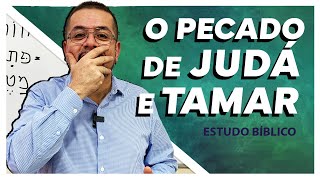 O Pecado de Judá e Tamar  Estudo Bíblico e Teológico [upl. by Kylander]