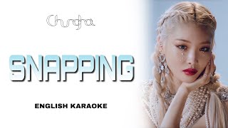 CHUNGHA  SNAPPING  ENGLISH KARAOKE  INSTRUMENTAL [upl. by Ajnos]