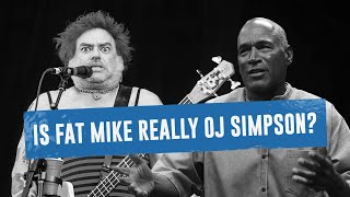 Is Fat Mike Really OJ Simpson [upl. by Aiuhsoj]