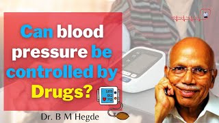 Can blood pressure be controlled by drugs  Dr B M Hegde [upl. by Almund]