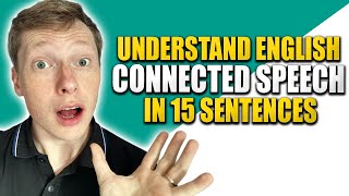 Understand Connected Speech in English in Just 15 Sentences [upl. by Gabriela]