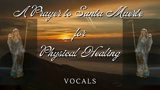 A Santa Muerte Prayer for Physical Healing vocal [upl. by Sallad157]