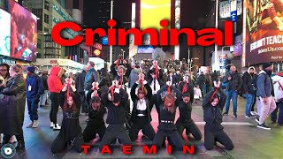 KPOP IN PUBLIC NYC TIMES SQUARE TAEMIN 태민  Criminal Dance Cover [upl. by Enyalaj]