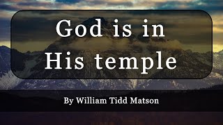 God is in His temple with lyrics  Christian Hymn by William Tidd Matson [upl. by Ikeda]