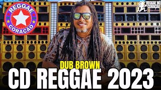 DUB BROWN 2023  CD DE REGGAE LIMPO 2023  SÓ PANACADA [upl. by Gery217]