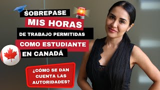 Trabajar más horas como Estudiante ¿Cómo se dan cuenta las autoridades en Canadá [upl. by Airenahs375]