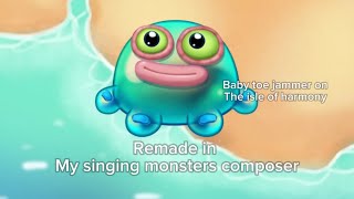 Baby toe jammer  the isle of harmony  remade in my singing monsters composer [upl. by Lay]