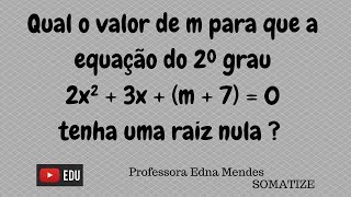 Qual o valor de m para que a equação tenha uma raiz nula  Professora Edna Mendes [upl. by Enilrem]