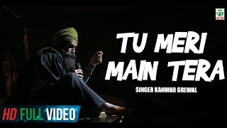 Main Teri Tu Mera  Kanwar Grewal  Official Song [upl. by Trinee]