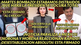 MARTES BOMBAZOO ESTA FIRMADO ESTABAMOS DISTRAIDOS NOTIFICAN A PRESIDENTA SALE NORONA Y MORENA [upl. by Nason347]