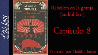 REBELIÓN EN LA GRANJA George Orwell  Audiolibro  Capítulo 8  Narrado por Habib Homsi [upl. by Pogue]