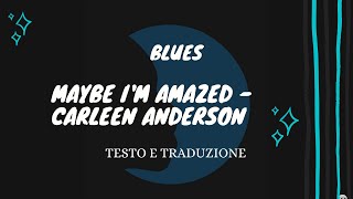 Maybe Im Amazed  Carleen Anderson musica con testo e traduzione [upl. by Armelda]