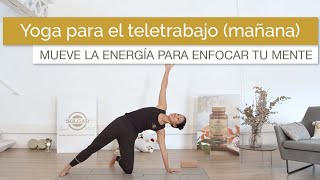 Yoga para Teletrabajo  Por la mañana  Mueve la energía para enfocar tu mente [upl. by Nhabois]