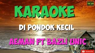 Di Pondok Kecil  Aeman ft Bazli Unic Karaoke [upl. by Anidnamra213]