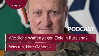 215 Westliche Waffen gegen Ziele in Russland  Podcast Was tun Herr General  MDR [upl. by Herrod]