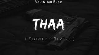 THAA   Slowed amp Reverb   Varindar Brar [upl. by Kayne]