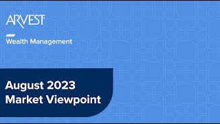 August 2023 Market Viewpoint [upl. by Yelak121]