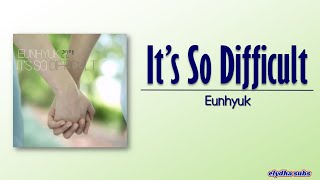 Eunhyuk – It’s So Difficult 곤란해 RomEng Lyric [upl. by Loring]