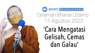 Ceramah Bhante Uttamo 11 Agustus 2023  Cara Mengatasi Gelisah Cemas dan Galau [upl. by Nagn]