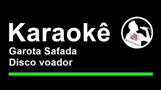 Garota Safada Disco voador Karaoke [upl. by Yerocal]