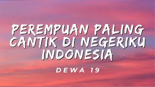 Perempuan Paling Cantik Di Negeriku Indonesia  Dewa 19 Lirik [upl. by Imrots]