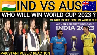 INDIA VS AUSTRALIA  WHO WILL WIN WORLD CUP 2023   PAKISTANI PUBLIC REACTION [upl. by Ellah922]