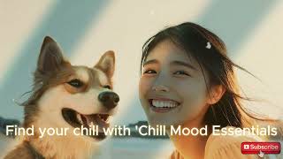 Chill Mood Essentials  Relaxing Playlist for Any Time of Day 🎶🌈 [upl. by Esilrac136]