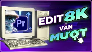 Máy tính yếu vẫn bỏ túi File 4K  8K nếu biết sử dụng PROXY  Premiere Pro [upl. by Feinleib275]