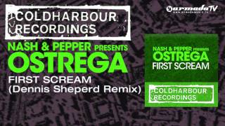 Nash amp Pepper presents Ostrega  First Scream Dennis Sheperd Remix [upl. by Gavette]