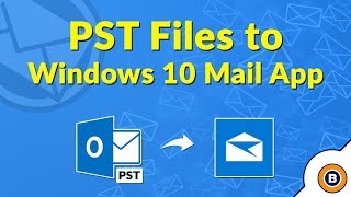 How to Import Outlook PST File to Windows 10 Mail App  Complete Guide [upl. by Dygall215]