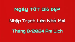 Ngày Tốt NHẬP TRẠCH LÊN NHÀ MỚI Tháng 8 Âm Lịch 2024 Ngày Tốt Tháng 8 Âm Lịch 2024 Lịch Vạn Niên [upl. by Nosde]