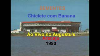 Chiclete com Banana  Sementes  Ao Vivo 1990 [upl. by Aleunam820]