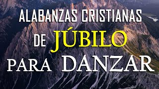 MÚSICA CRISTIANA DE JÚBILO PARA DANZAR  HERMOSAS ALABANZAS PARA LLENAR EL CORAZÓN DE ALEGRIA [upl. by Harrison]