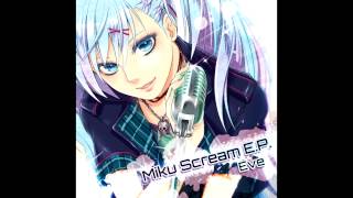 Eve  Miku Scream EP FULL EP [upl. by Rollecnahc]