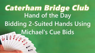 Bidding 2 Suited Hands Using Michaels Cue Bids  Caterham Bridge Club [upl. by Violette]