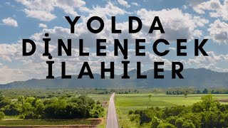 YOLDA DİNLENECEK İLAHİLER [upl. by Llesig]