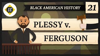 Plessy v Ferguson and Segregation Crash Course Black American History 21 [upl. by Nawram]