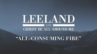 Leeland  AllConsuming Fire Official Audio Video [upl. by Hsivat157]