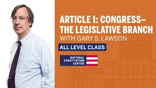 Article I Congress  The Legislative Branch with Gary S Lawson All Levels [upl. by Levona604]